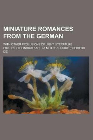 Cover of Miniature Romances from the German; With Other Prolusions of Light Literature