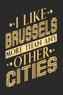 Book cover for I Like Brussels More Than Any Other Cities