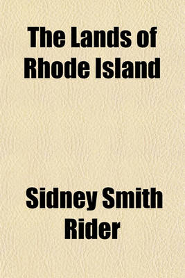 Book cover for The Lands of Rhode Island; As They Were Known to Caunounicus and Miantunnomu When Roger Williams Came in 1636 an Indian Map of the Principal Locations Known to the Nahigansets, and Elaborate Historical Notes