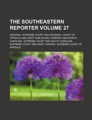 Book cover for The Southeastern Reporter Volume 27