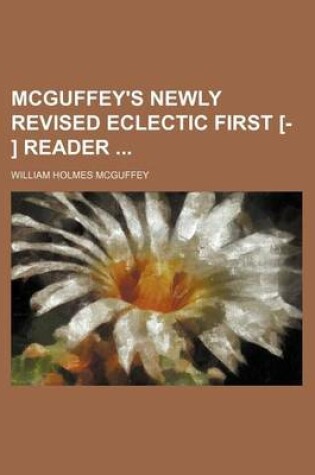 Cover of McGuffey's Newly Revised Eclectic First [- ] Reader