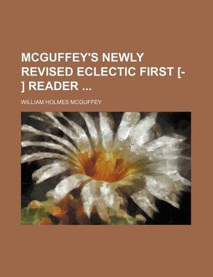 Book cover for McGuffey's Newly Revised Eclectic First [- ] Reader