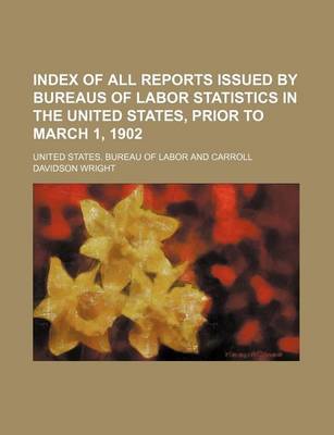 Book cover for Index of All Reports Issued by Bureaus of Labor Statistics in the United States, Prior to March 1, 1902