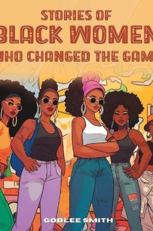 Cover of Stories Of Black Women Who Changed The Game