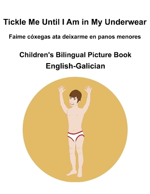 Book cover for English-Galician Tickle Me Until I Am in My Underwear / Faime cóxegas ata deixarme en panos menores Children's Bilingual Picture Book