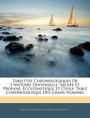 Book cover for Tablettes Chronologiques de L'Histoire Universelle, Sacree Et Profane, Ecclesiastique Et Civile