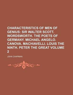 Book cover for Characteristics of Men of Genius Volume 2; Sir Walter Scott. Wordsworth. the Poets of Germany. Michael Angelo. Canova. Machiavelli. Louis the Ninth. P