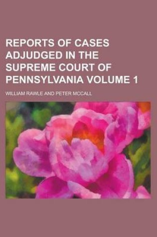 Cover of Reports of Cases Adjudged in the Supreme Court of Pennsylvania Volume 1