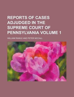 Book cover for Reports of Cases Adjudged in the Supreme Court of Pennsylvania Volume 1