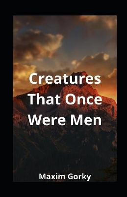 Book cover for Creatures That Once Were Men illustrated