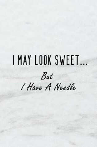 Cover of I May Look Sweet... But I Have a Needle