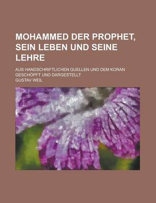 Book cover for Mohammed Der Prophet, Sein Leben Und Seine Lehre; Aus Handschriftlichen Quellen Und Dem Koran Geschopft Und Dargestellt