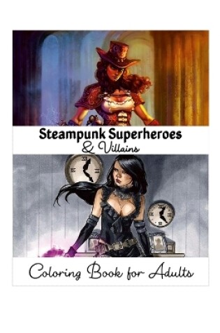 Cover of Steampunk Superheroes and Villains Coloring Book for Adults
