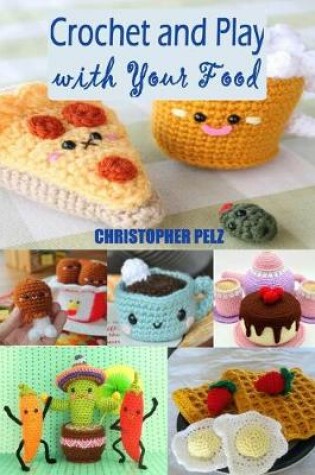 Cover of Crochet and Play with Your Food