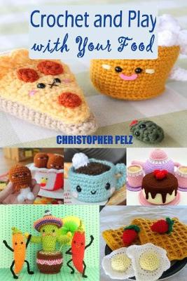 Book cover for Crochet and Play with Your Food