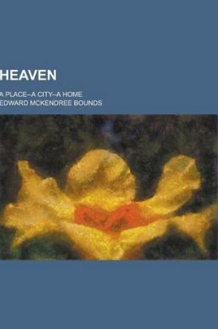 Cover of Heaven; A Place--A City--A Home
