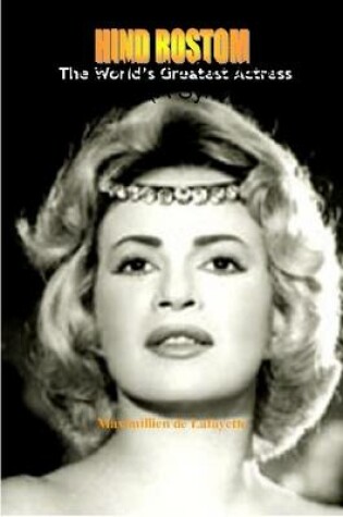 Cover of Hind Rostom: The World's Greatest Actress (A Synopsis)