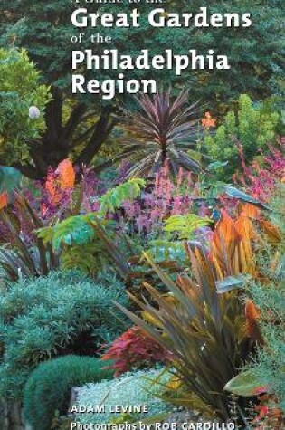 Cover of A Guide to the Great Gardens of the Philadelphia Region