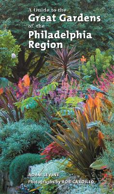 Book cover for A Guide to the Great Gardens of the Philadelphia Region