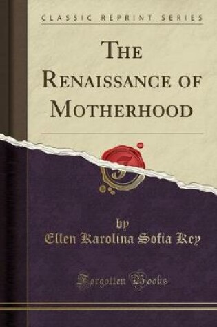 Cover of The Renaissance of Motherhood (Classic Reprint)