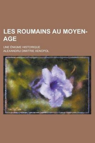 Cover of Les Roumains Au Moyen-Age; Une Enigme Historique