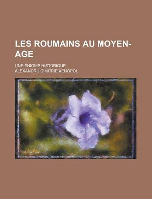 Book cover for Les Roumains Au Moyen-Age; Une Enigme Historique