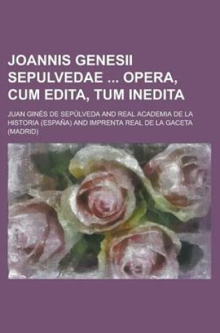 Cover of Joannis Genesii Sepulvedae Opera, Cum Edita, Tum Inedita