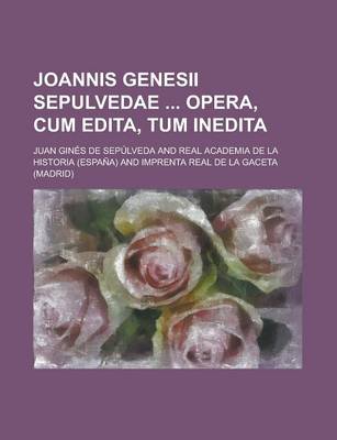 Book cover for Joannis Genesii Sepulvedae Opera, Cum Edita, Tum Inedita