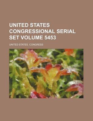 Book cover for United States Congressional Serial Set Volume 5453