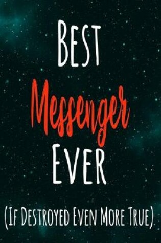 Cover of Best Messenger Ever (If Destroyed Even More True)