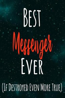 Book cover for Best Messenger Ever (If Destroyed Even More True)