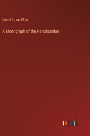 Cover of A Monograph of the Paradiseidae