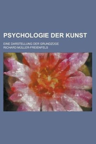 Cover of Psychologie Der Kunst; Eine Darstellung Der Grundzuge