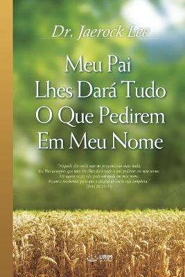 Book cover for Meu Pai Lhes Dara Tudo O Que Pedirem Em Meu Nome