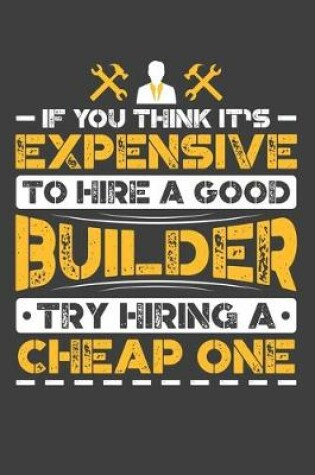 Cover of If You Think It's Expensive To Hire A Good Builder Try Hiring A Cheap One