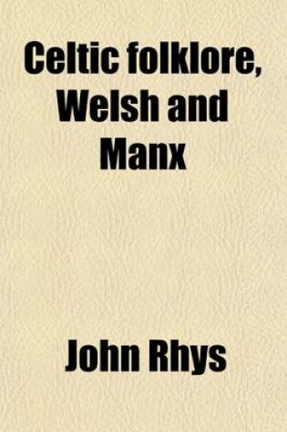 Cover of Celtic Folklore; Welsh and Manx Volume 1