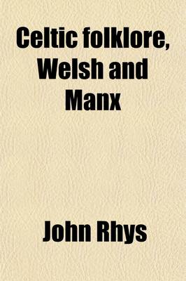 Book cover for Celtic Folklore; Welsh and Manx Volume 1