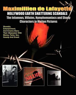 Book cover for Hollywood Earth Shattering Scandals. the Infamous, Villains, Nymphomaniacs and Shady Characters in Motion Pictures.