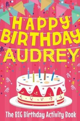 Cover of Happy Birthday Audrey - The Big Birthday Activity Book