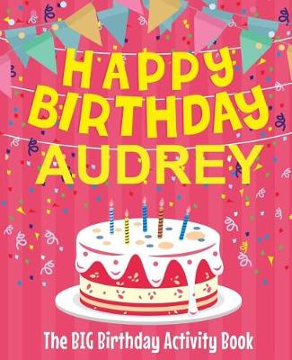 Book cover for Happy Birthday Audrey - The Big Birthday Activity Book