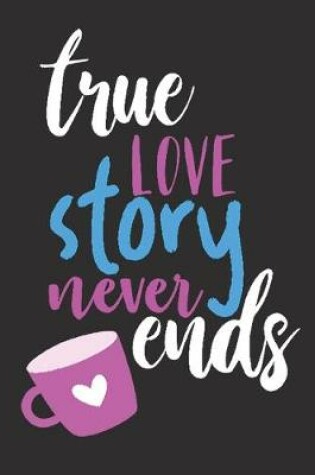 Cover of Trues love story never ends