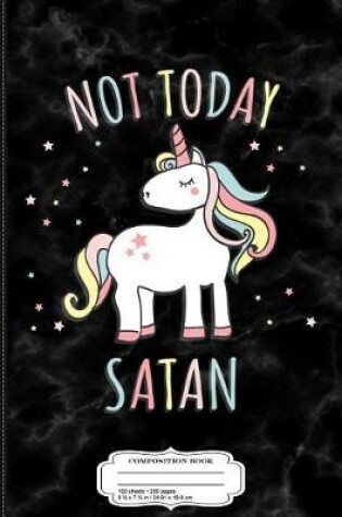 Cover of Not Today Satan Unicorn Composition Notebook