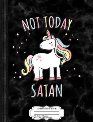 Book cover for Not Today Satan Unicorn Composition Notebook