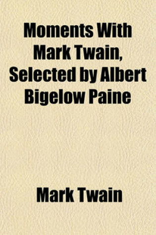 Cover of Moments with Mark Twain, Selected by Albert Bigelow Paine