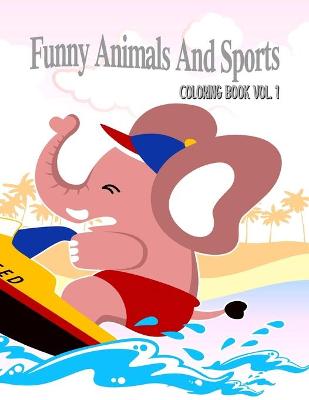 Book cover for Funny Animals And Sports Coloring Book Volume 1