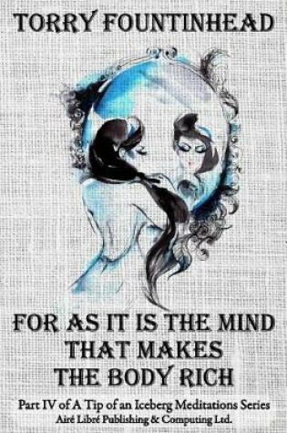 Cover of For As It Is The Mind That Makes The Body Rich