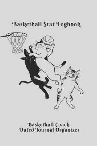 Cover of basketball coach Basketball Stat Logbook Basketball Coach Dated Journal Organizer