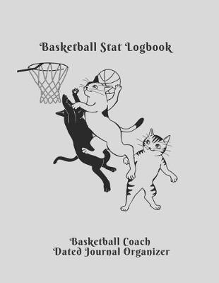 Book cover for basketball coach Basketball Stat Logbook Basketball Coach Dated Journal Organizer