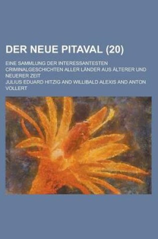 Cover of Der Neue Pitaval (20); Eine Sammlung Der Interessantesten Criminalgeschichten Aller Lander Aus Alterer Und Neuerer Zeit