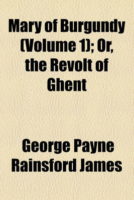 Book cover for Mary of Burgundy (Volume 1); Or, the Revolt of Ghent